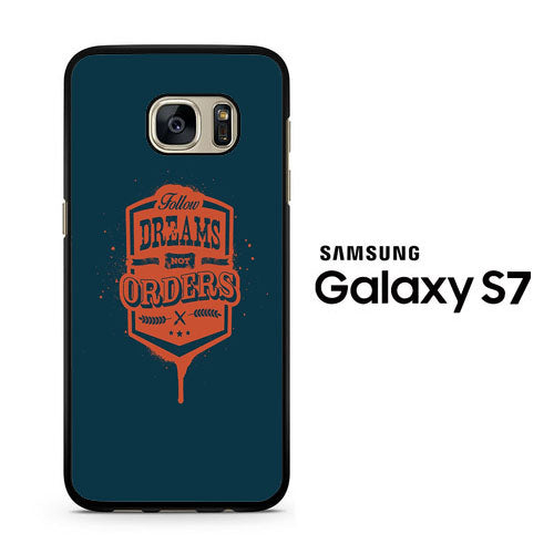 Quotes Follow Dreams Not Orders Samsung Galaxy S7 Case