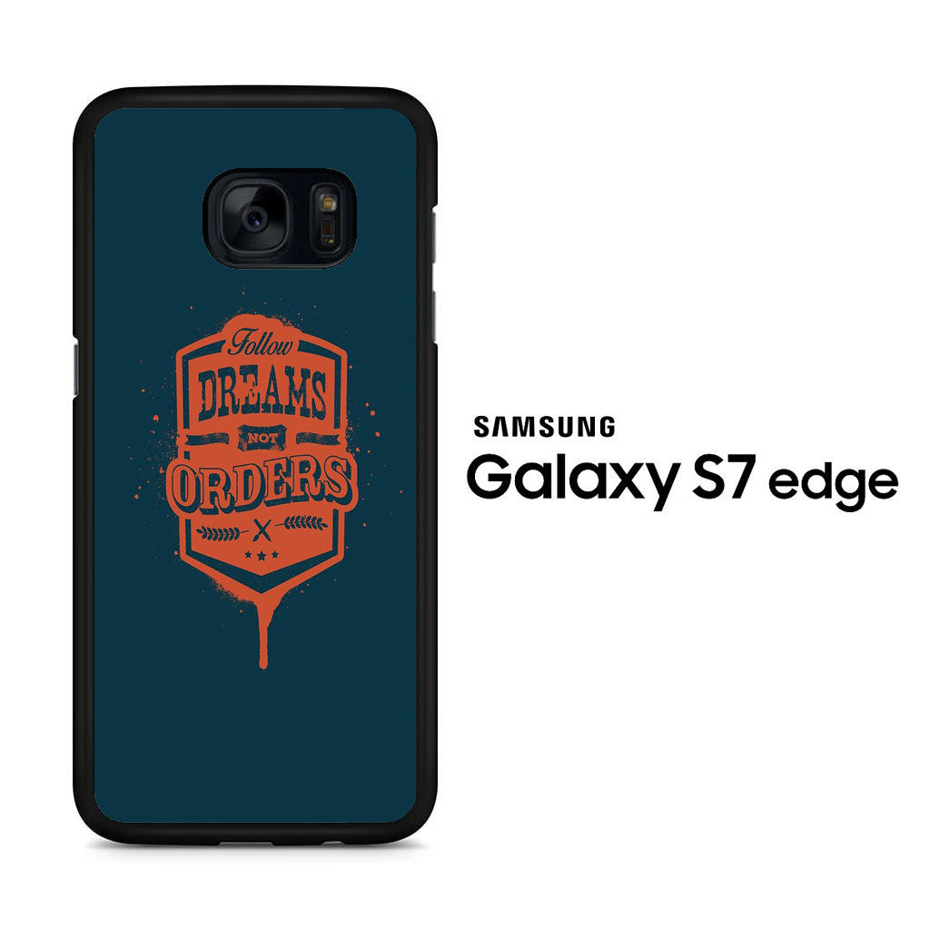 Quotes Follow Dreams Not Orders Samsung Galaxy S7 Edge Case
