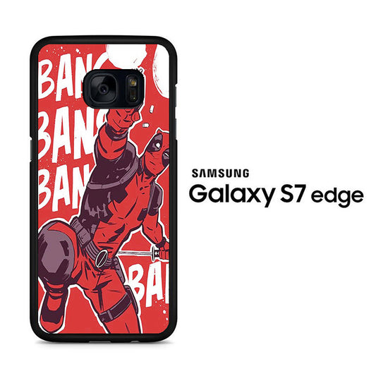 Deadpool Bang Bang Samsung Galaxy S7 Edge Case
