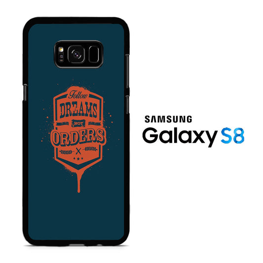 Quotes Follow Dreams Not Orders Samsung Galaxy S8 Case