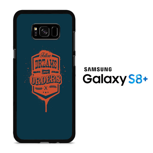 Quotes Follow Dreams Not Orders Samsung Galaxy S8 Plus Case